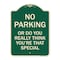 Signmission No Parking or Do You Really Think You Are That Special Heavy-Gauge Alum, 24" x 18", G-1824-23614 A-DES-G-1824-23614 - alternate 1